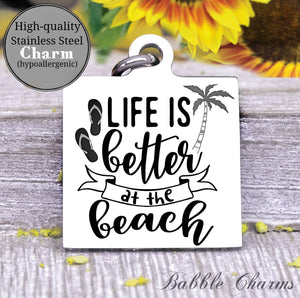 Life is better at the beach, beach, beach life charm, beach charm, Steel charm 20mm very high quality..Perfect for DIY projects