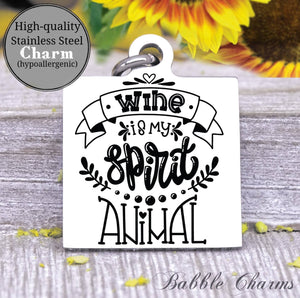 Wine is my spirit animal, spirit animal, wine, wine charm, Steel charm 20mm very high quality..Perfect for DIY projects