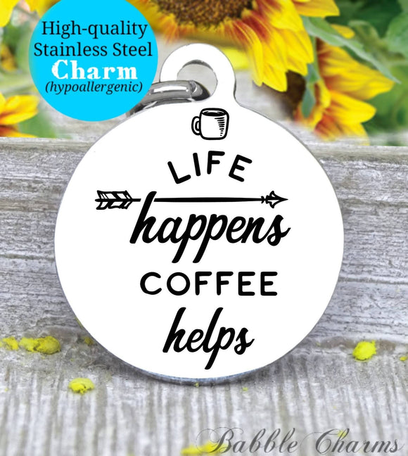 Life happens coffee helps, coffee charm, coffee charm, l love coffee, Steel charm 20mm very high quality..Perfect for DIY projects