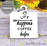 Life happens coffee helps, coffee charm, coffee charm, l love coffee, Steel charm 20mm very high quality..Perfect for DIY projects