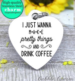 Make pretty things and drink coffee, coffee charm, coffee charm, l love coffee, Steel charm 20mm very high quality..Perfect for DIY projects