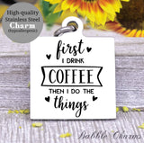 Coffee first, coffee charm, coffee charm, perfect coffee, Steel charm 20mm very high quality..Perfect for DIY projects