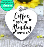 Coffee because Monday happens, coffee charm, coffee charm, perfect coffee, Steel charm 20mm very high quality..Perfect for DIY projects