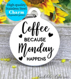Coffee because Monday happens, coffee charm, coffee charm, perfect coffee, Steel charm 20mm very high quality..Perfect for DIY projects