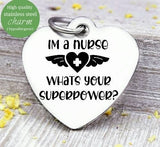 I'm a nurse, what's your superpower, superheroes, nurse, nurse, nurse charm, Steel charm 20mm very high quality..Perfect for DIY projects