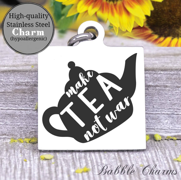 Make tea not war, tea, kitchen, kitchen charm, cooking charm, Steel charm 20mm very high quality..Perfect for DIY projects