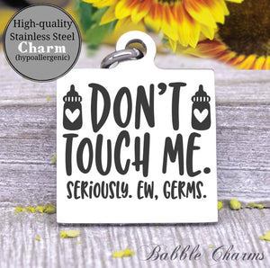 Don't touch me, germs gross, hands off charm, baby charm, Steel charm 20mm very high quality..Perfect for DIY projects