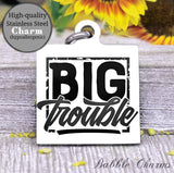 Big Trouble, trouble charm, toddler, toddler charm, baby charm, Steel charm 20mm very high quality..Perfect for DIY projects