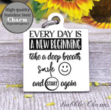 Everyday is a new beginning, new day, new beginning charm, Steel charm 20mm very high quality..Perfect for DIY projects