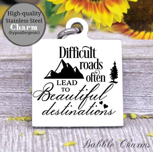 Difficult roads lead to beautiful destinations, difficult roads charm, Steel charm 20mm very high quality..Perfect for DIY projects