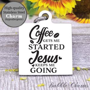 Coffee gets me started, Jesus keeps me going, Jesus, coffee charm, Steel charm 20mm very high quality..Perfect for DIY projects
