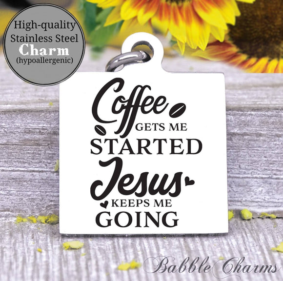 Coffee gets me started, Jesus keeps me going, Jesus, coffee charm, Steel charm 20mm very high quality..Perfect for DIY projects