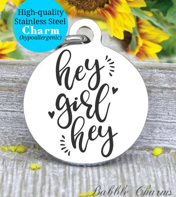 Hey girl hey, hey girl charm, Steel charm 20mm very high quality..Perfect for DIY projects