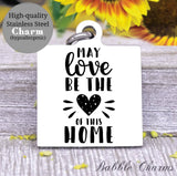May love be the heart of this home, home, heart, family charm, charm, Steel charm 20mm very high quality..Perfect for DIY projects