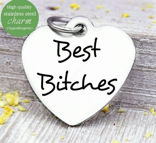Best Bitches, best friends, bff, bitches charm, Steel charm 20mm very high quality..Perfect for DIY projects