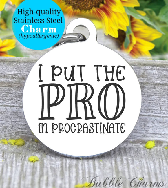 I put the pro in procrastinator, pro, procrastinator charm, Steel charm 20mm very high quality..Perfect for DIY projects