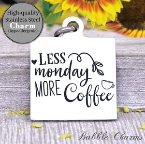 Less Monday more coffee, coffee, coffee charm, charm, Steel charm 20mm very high quality..Perfect for DIY projects