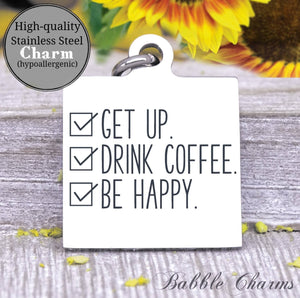 Get up drink coffee be happy, coffee, coffee charm, charm, Steel charm 20mm very high quality..Perfect for DIY projects