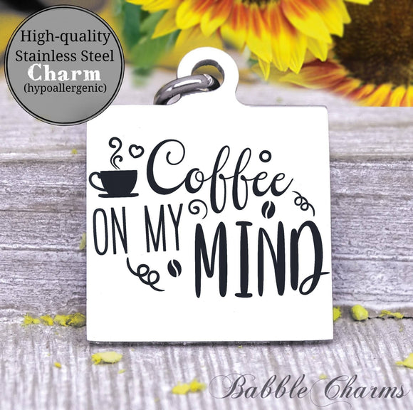 Coffee on my mind, coffee, coffee charm, charm, Steel charm 20mm very high quality..Perfect for DIY projects
