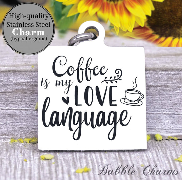 Coffee is my love language, coffee, coffee charm, charm, Steel charm 20mm very high quality..Perfect for DIY projects