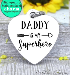 Daddy is my superhero, dad, dad charm, superhero charm, Steel charm 20mm very high quality..Perfect for DIY projects