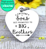 Awesome Sons get promoted to big brothers, brother, big brother charm, Steel charm 20mm very high quality..Perfect for DIY projects