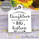 Awesome daughters get promoted to big sister, sister, big sister charm, Steel charm 20mm very high quality..Perfect for DIY projects