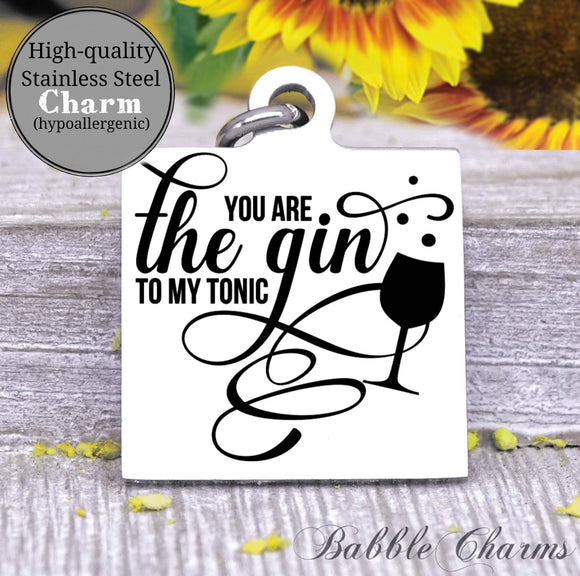 You are the gin to my tonic, my other half, my better half charm, Steel charm 20mm very high quality..Perfect for DIY projects