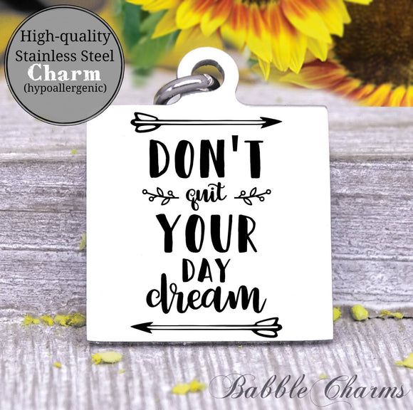 Don't quit your daydream, daydream charm, Steel charm 20mm very high quality..Perfect for DIY projects