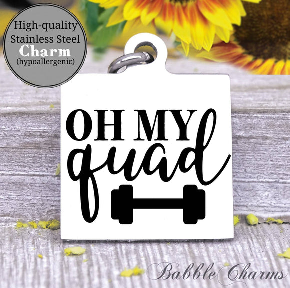 Oh my quad charm, gym, gym rat, workout, workout charm, Steel charm 20mm very high quality..Perfect for DIY projects