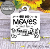 Make more moves, less announcements charm, Steel charm 20mm very high quality..Perfect for DIY projects