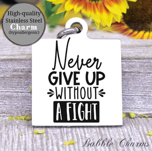 Never give up without a fight, never give up charm, Steel charm 20mm very high quality..Perfect for DIY projects