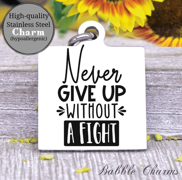 Never give up without a fight, never give up charm, Steel charm 20mm very high quality..Perfect for DIY projects