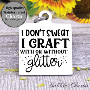 I craft with or without glitter, glitter, born to craft, craft charm, Steel charm 20mm very high quality..Perfect for DIY projects