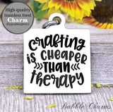 Crafting is cheaper than therapy, therapy, born to craft, craft charm, Steel charm 20mm very high quality..Perfect for DIY projects