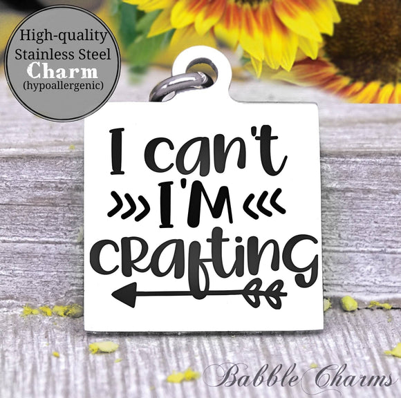 I can't I'm crafting, born to craft, craft charm, Steel charm 20mm very high quality..Perfect for DIY projects