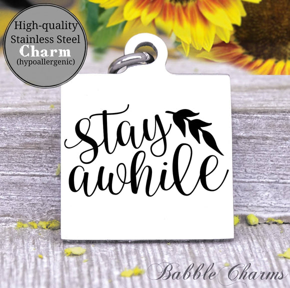 Stay awhile, Home, home charm charm, Steel charm 20mm very high quality..Perfect for DIY projects