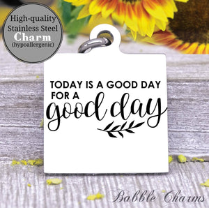 Today is a good day, good day, good day charm, Steel charm 20mm very high quality..Perfect for DIY projects