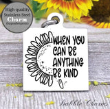 When you can be anything, be kind, be kind charm, Steel charm 20mm very high quality..Perfect for DIY projects