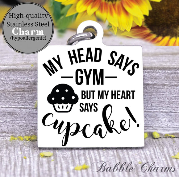 My head says Gym, my heart says cupcake, cupcake charm, Steel charm 20mm very high quality..Perfect for DIY projects