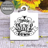 Time to wine down, wine down, wine, wine charm, Steel charm 20mm very high quality..Perfect for DIY projects