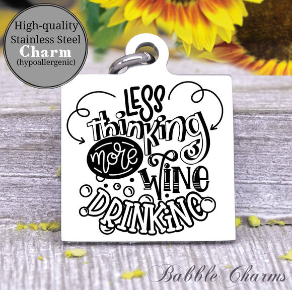 Less thinking, more wine drinking, drink wine, mom charm, wine, wine charm, Steel charm 20mm very high quality..Perfect for DIY projects