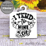 I tend to wine a lot, wine alot, drink wine, mom charm, wine, wine charm, Steel charm 20mm very high quality..Perfect for DIY projects
