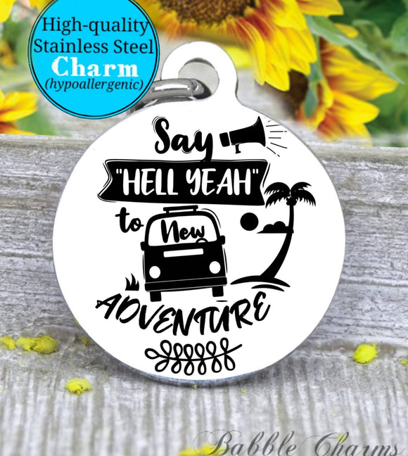 Say yes to adventure, adventure, adventure charm, Steel charm 20mm very high quality..Perfect for DIY projects