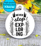 Never stop Exploring, explore charm, exploring charm, Steel charm 20mm very high quality..Perfect for DIY projects