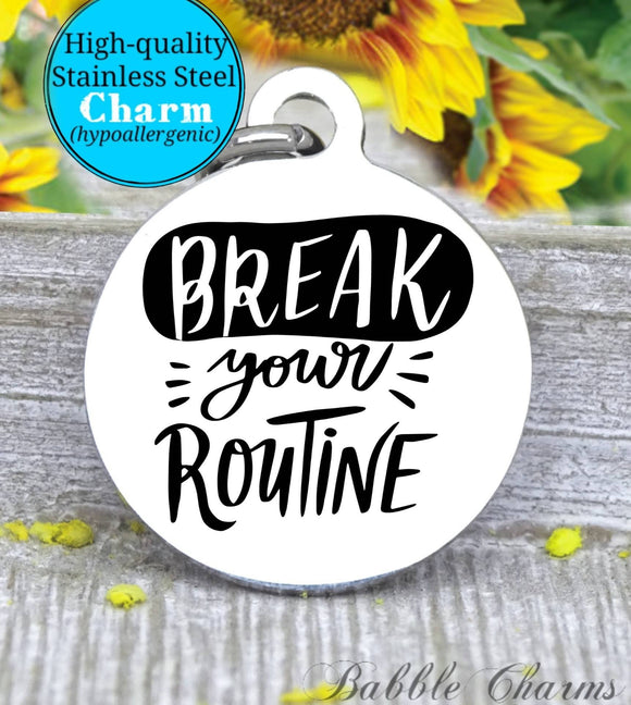 Break your routine, break routine charm, explore charm, Steel charm 20mm very high quality..Perfect for DIY projects