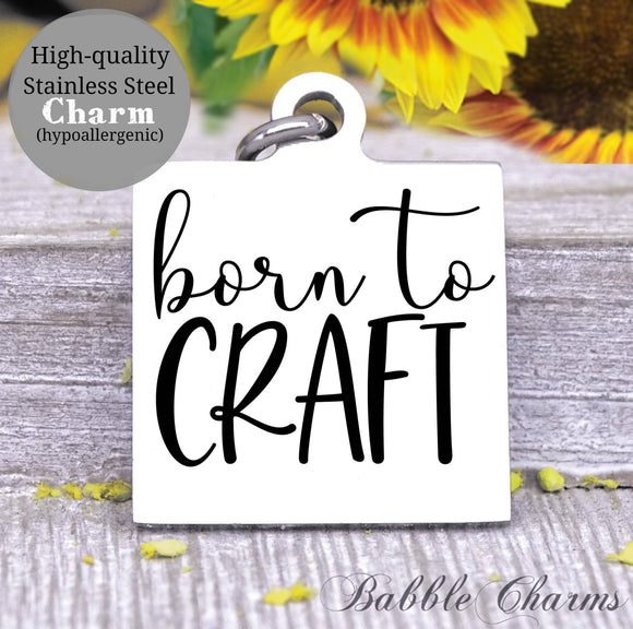 Born to craft, born to craft charm, craft charm, Steel charm 20mm very high quality..Perfect for DIY projects
