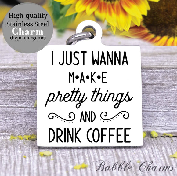 Make pretty things and drink coffee, coffee charm, coffee charm, l love coffee, Steel charm 20mm very high quality..Perfect for DIY projects