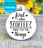 Coffee first, coffee charm, coffee charm, perfect coffee, Steel charm 20mm very high quality..Perfect for DIY projects