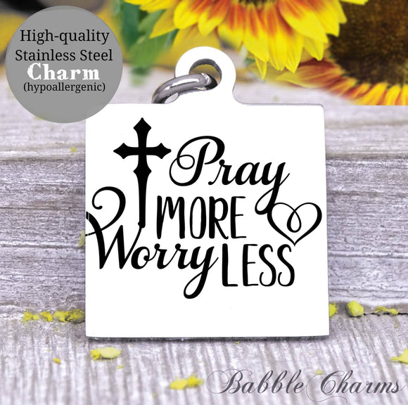 Pray more worry less, pray to god, God, God charm, Jesus charm, Steel charm 20mm very high quality..Perfect for DIY projects